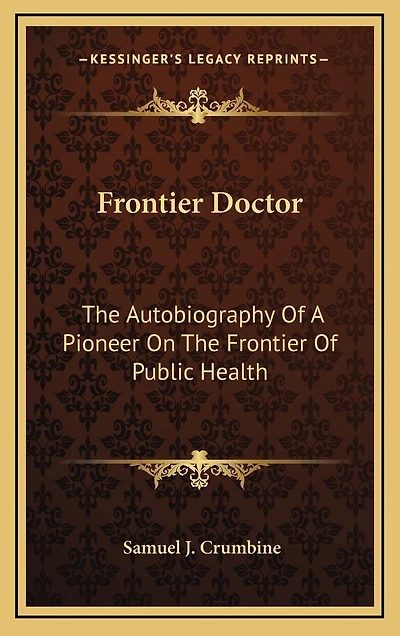 Frontier Doctor: The Autobiography Of A Pioneer On The Frontier Of Public Health