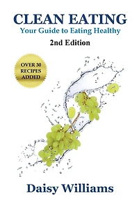 Clean Eating: Your Guide to Eating Clean