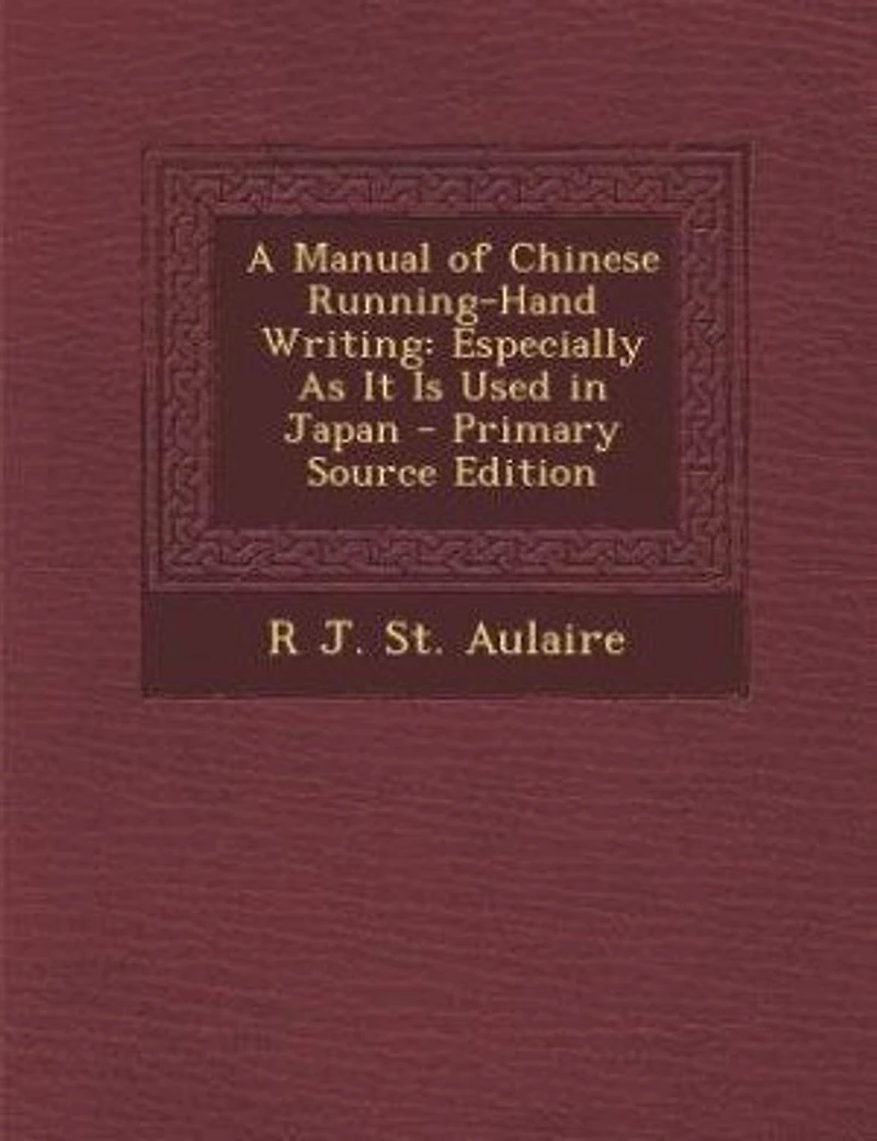 A Manual of Chinese Running-Hand Writing: Especially As It Is Used Japan