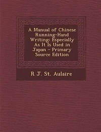 A Manual of Chinese Running-Hand Writing: Especially As It Is Used Japan