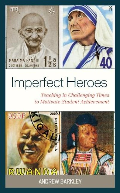 Imperfect Heroes: Teaching Challenging Times to Motivate Student Achievement