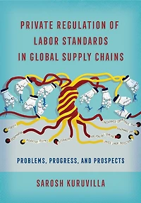 Private Regulation of Labor Standards Global Supply Chains: Problems, Progress, and Prospects