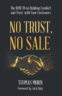 No Trust, No Sale: The HOW TO on Building Comfort and Trust with Your Customers