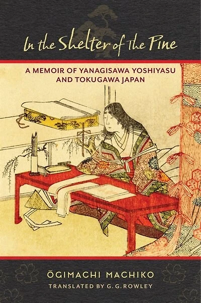 In The Shelter Of The Pine: A Memoir Of Yanagisawa Yoshiyasu And Tokugawa Japan