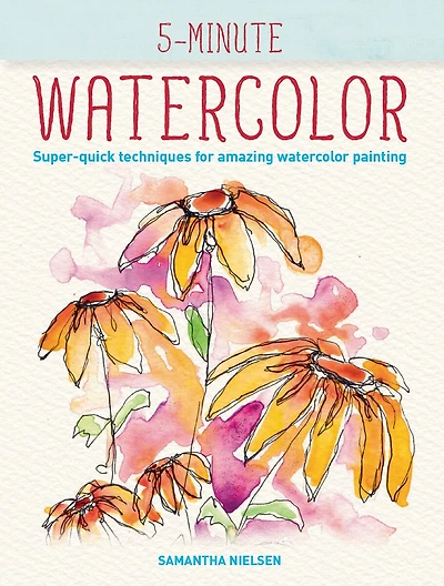 5-minute Watercolor: Super-quick Techniques For Amazing Watercolor Painting