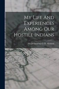 My Life And Experiences Among Our Hostile Indians