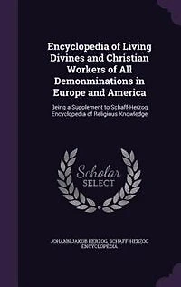 Encyclopedia of Living Divines and Christian Workers All Denominations Europe America: Being a Supplement to Schaff-Herzog Religious Knowledge (Classic Reprint)