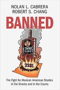Banned: the Fight for Mexican American Studies Streets and Courts