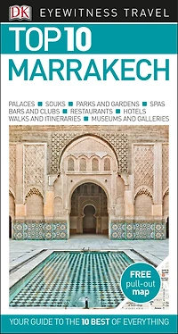 DK Top 10 Marrakech: lists for your perfect trip, plus an all-weather folded map