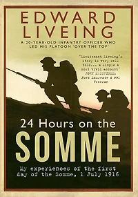 24 Hours on the Somme: My Experiences of First Day Somme 1 July 1916