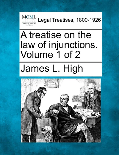 A Treatise On The Law Of Injunctions. Volume 1 Of 2