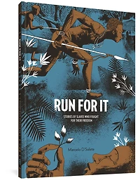 Run For It: Stories Of Slaves Who Fought For Their Freedom