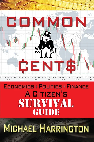 Common Cents: Economic+Politics+Finance A Citizen's Survival Guide