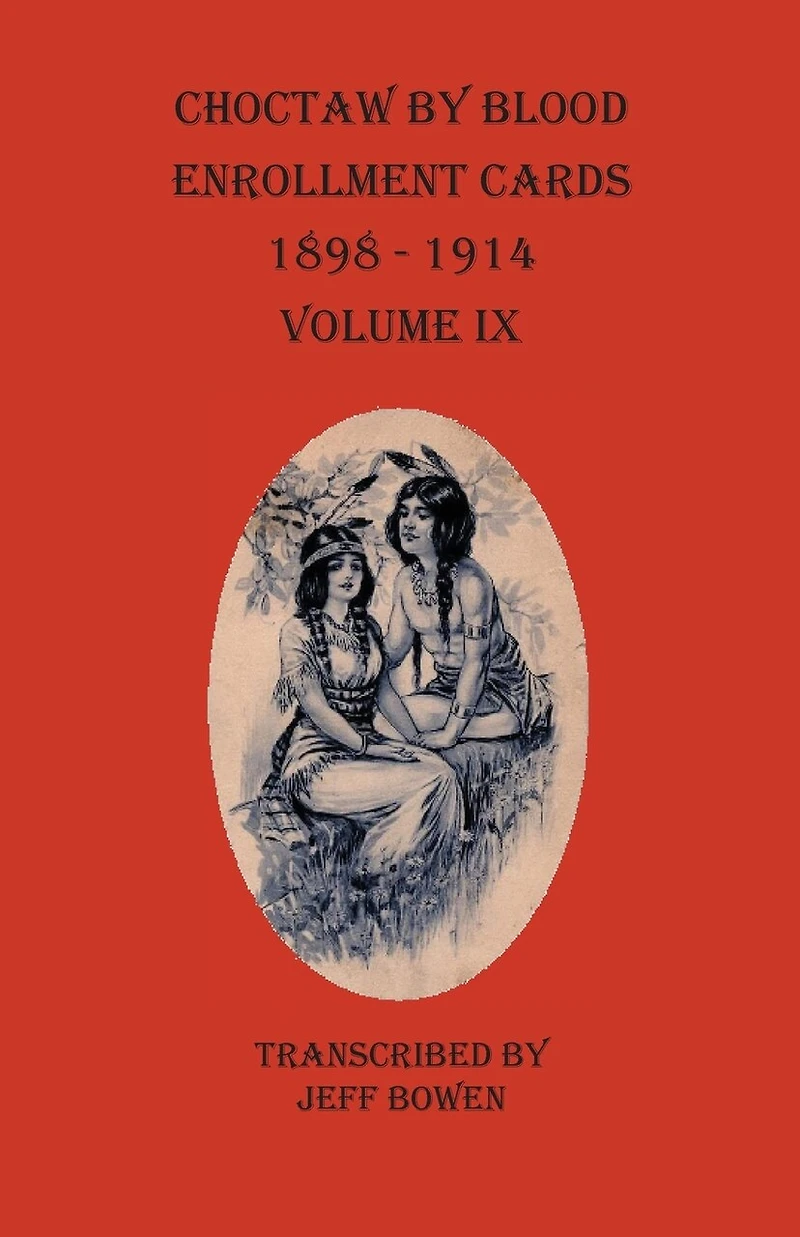 Choctaw By Blood Enrollment Cards 1898-1914 Volume Ix