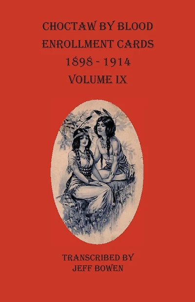 Choctaw By Blood Enrollment Cards 1898-1914 Volume Ix