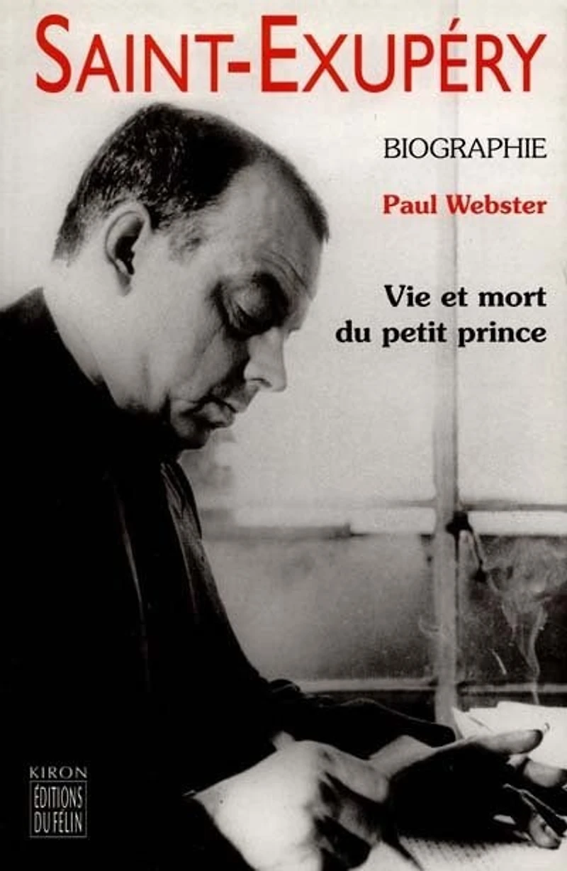 Antoine de Saint-Exupéry: vie et mort du Petit Prince