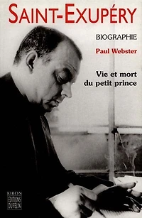 Antoine de Saint-Exupéry: vie et mort du Petit Prince