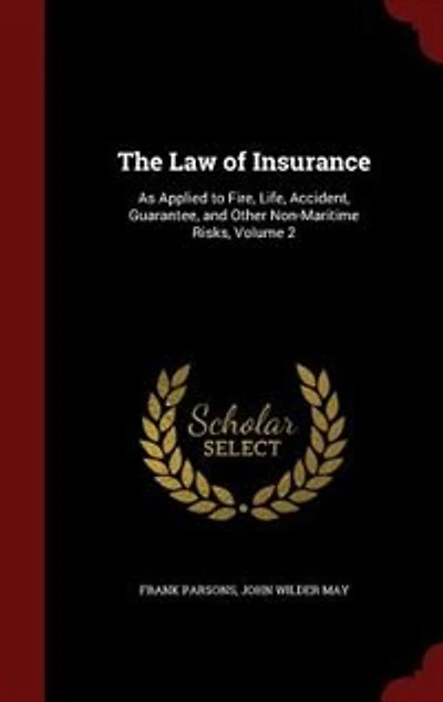 The Law of Insurance: As Applied to Fire, Life, Accident, Guarantee, and Other Non-Maritime Risks, Volume 2
