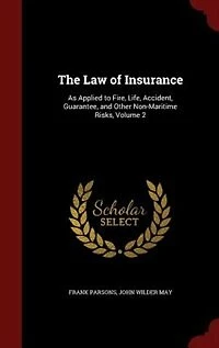 The Law of Insurance: As Applied to Fire, Life, Accident, Guarantee, and Other Non-Maritime Risks, Volume 2