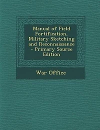 Manual of Field Fortification, Military Sketching and Reconnaissance