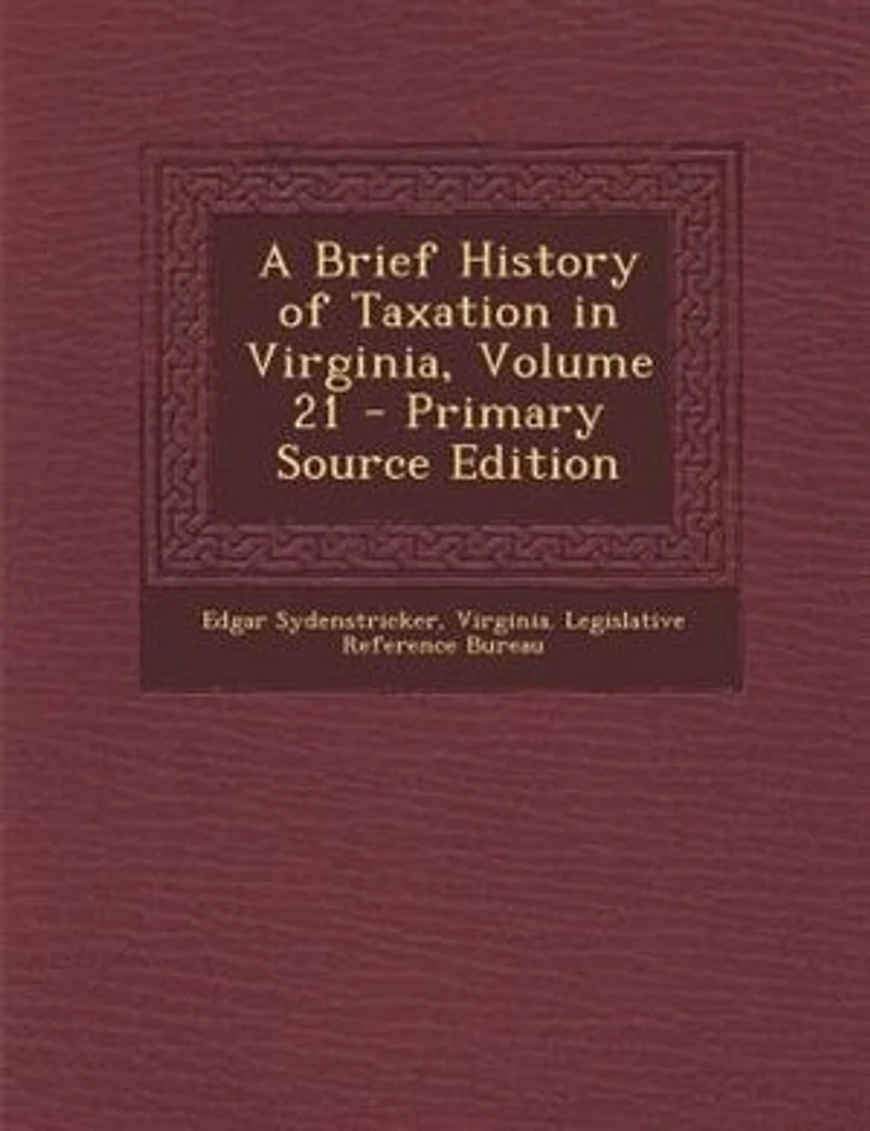 A Brief History of Taxation Virginia, Volume 21
