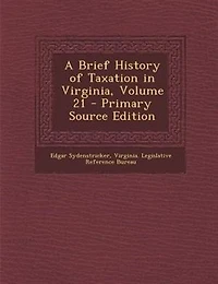 A Brief History of Taxation Virginia, Volume 21