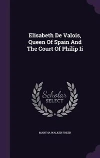 Elisabeth De Valois, Queen Of Spain, And The Court Philip Ii