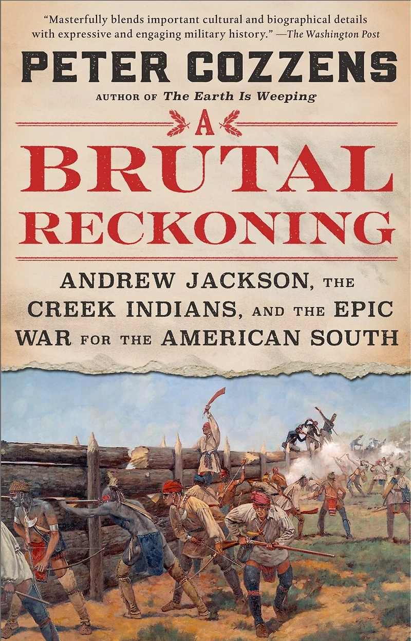 A Brutal Reckoning: Andrew Jackson, the Creek Indians, and Epic War for American South