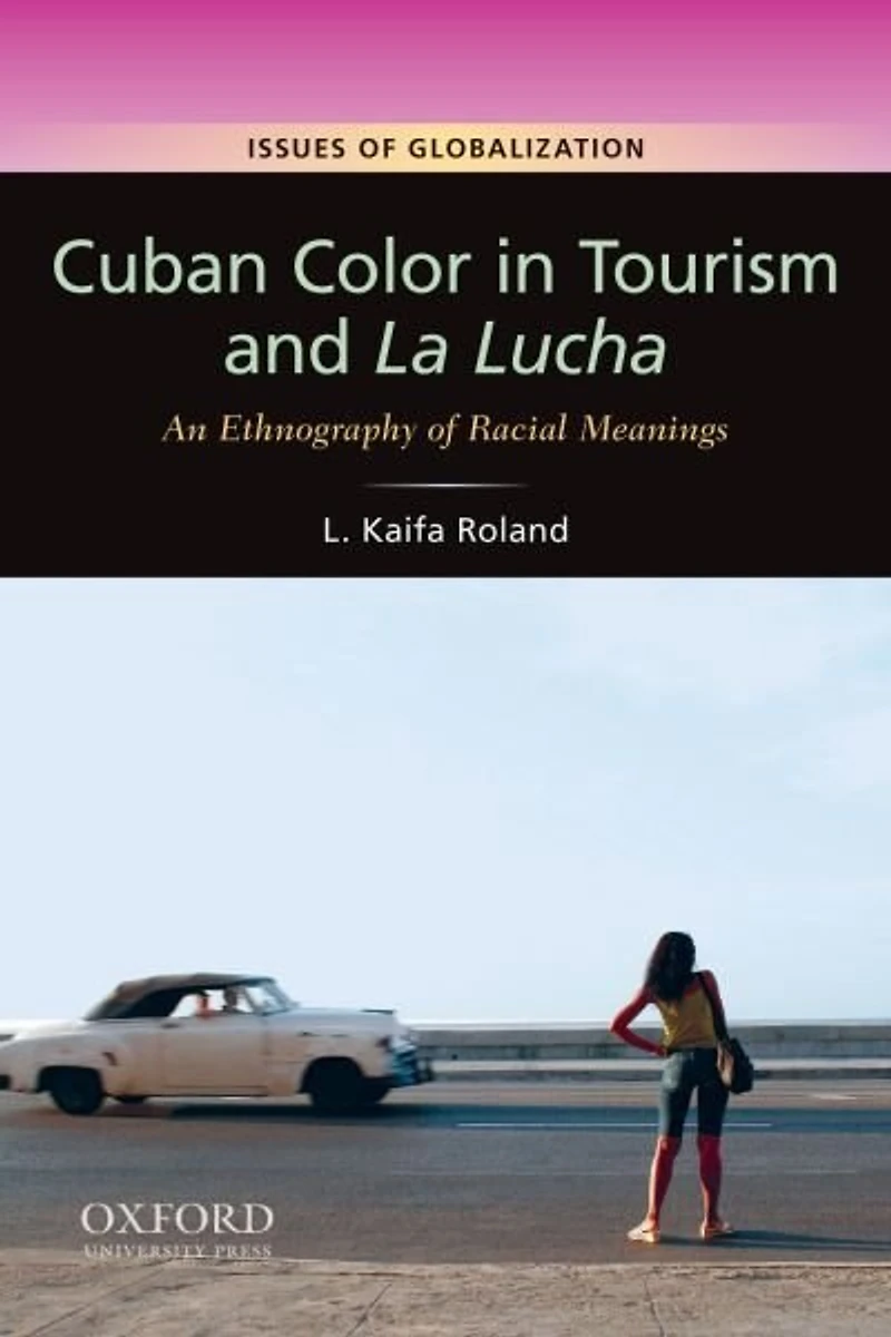 Cuban Color in Tourism and La Lucha: An Ethnography of Racial Meaning