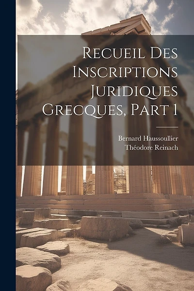 Recueil Des Inscriptions Juridiques Grecques