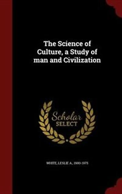 The Science of Culture, a Study of man and Civilization