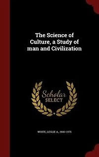 The Science of Culture, a Study of man and Civilization