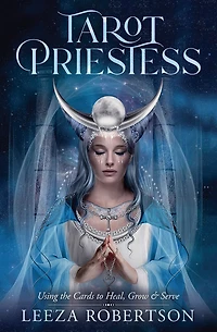 Tarot Priestess: Using The Cards To Heal, Grow & Serve