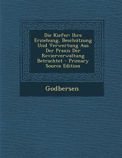 Die Kiefer: Ihre Erziehung, Beschützung und Verwertung aus der Praxis Revierverwaltung Betrachtet (Classic