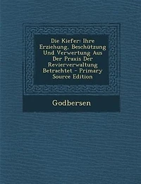 Die Kiefer: Ihre Erziehung, Beschützung und Verwertung aus der Praxis Revierverwaltung Betrachtet (Classic