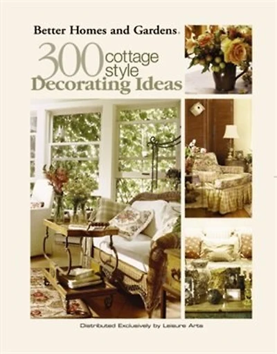 Better Homes and Gardens: 300 Cottage Style Decorating Ideas