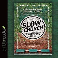 Slow Church: Cultivating Community In The Patient Way Of Jesus