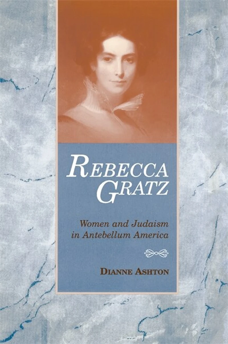 Rebecca Gratz: Women and Judaism Antebellum America