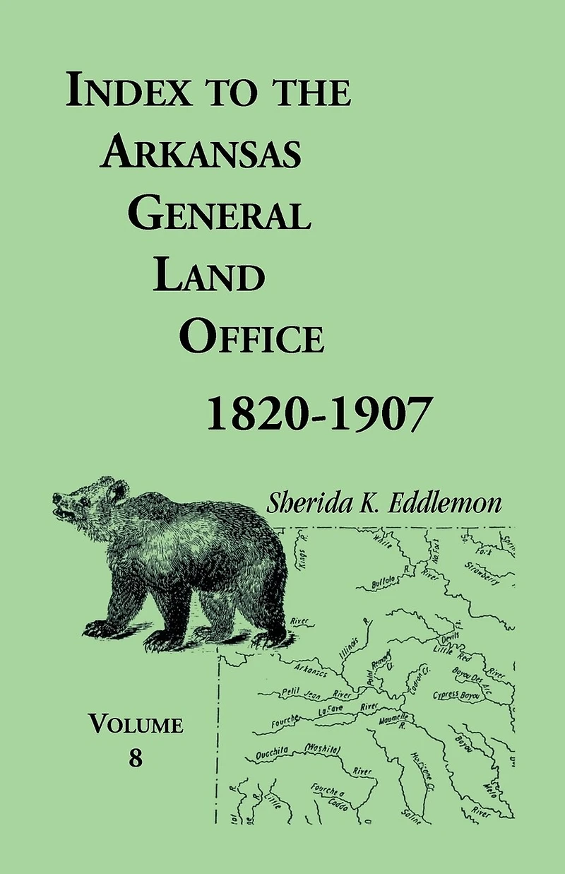 Index to the Arkansas General Land Office 1820-1907, Volume 8: Covering the Counties of Marion, Stone, Baxter, Fulton, Izard, and Cleburne