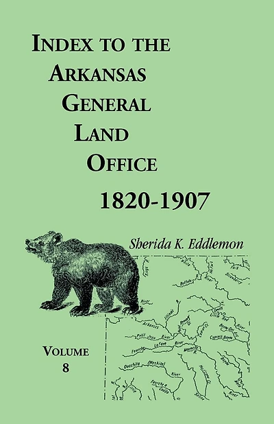 Index to the Arkansas General Land Office 1820-1907, Volume 8: Covering the Counties of Marion, Stone, Baxter, Fulton, Izard, and Cleburne
