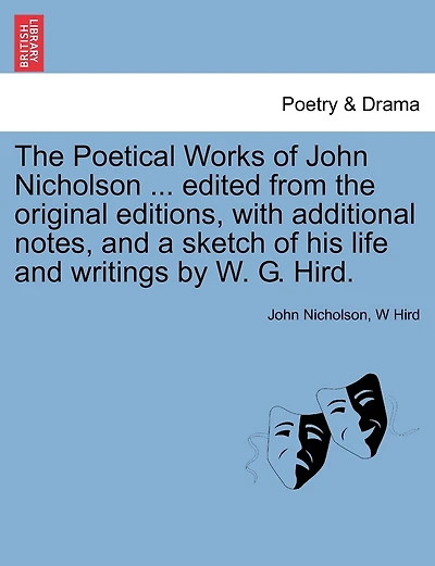 the Poetical Works of John Nicholson (the Airedale Poet): Carefully Edited From Original Editions, With Additional Notes, and a Sketch His Life Wr