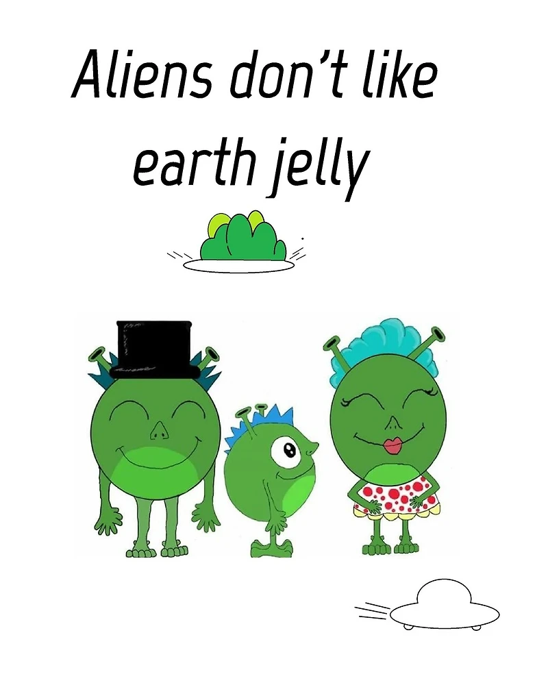 Aliens dont like eath jelly