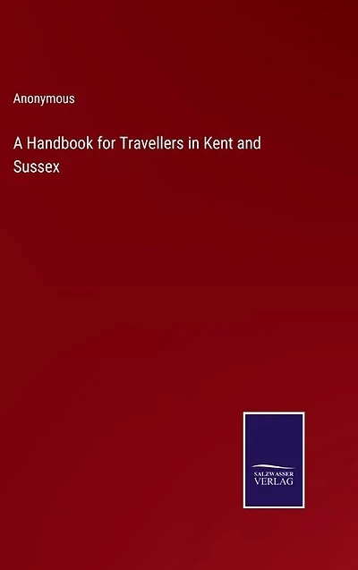 A Handbook for Travellers in Kent and Sussex