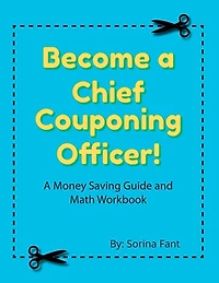 Become a Chief Couponing Officer: A Money Saving Guide and Math Workbook