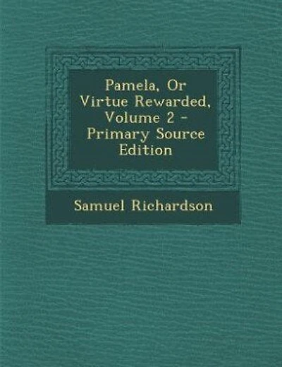 Pamela, Or Virtue Rewarded, Volume 2 - Primary Source Edition