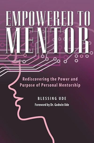 Empowered To Mentor: Rediscovering The Power And Purpose Of Personal Mentorship