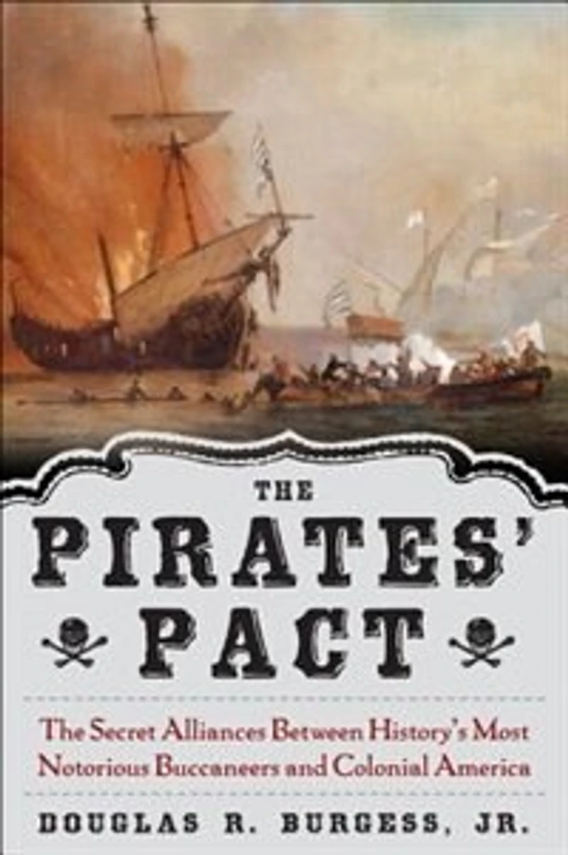 The Pirates' Pact: Secret Alliances Between History's Most Notorious Buccaneers and Colonial America