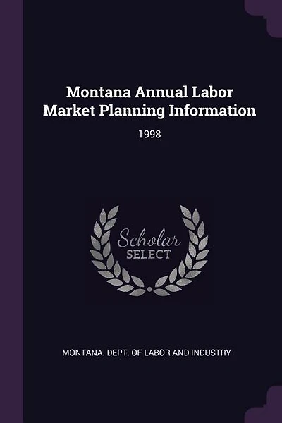 Montana Annual Labor Market Planning Information: 1998