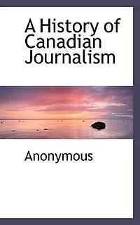 A History of Canadian Journalism