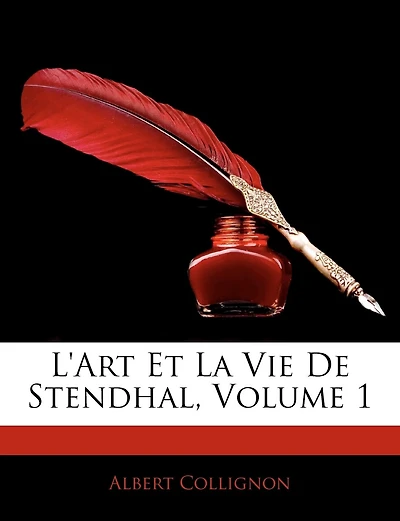 L'Art Et La Vie De Stendhal; Volume 1